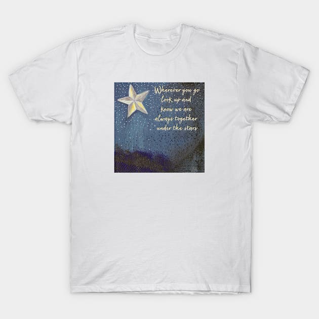 Wherever You Go, We Are Together Under the Stars T-Shirt by Compassandbliss